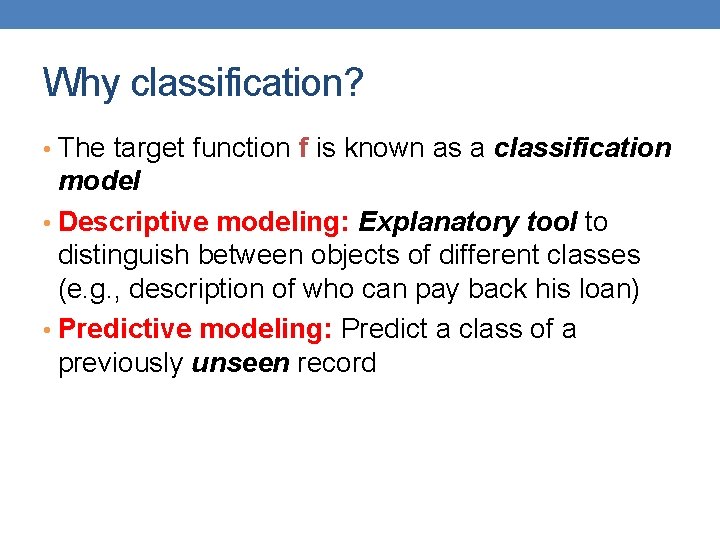 Why classification? • The target function f is known as a classification model •