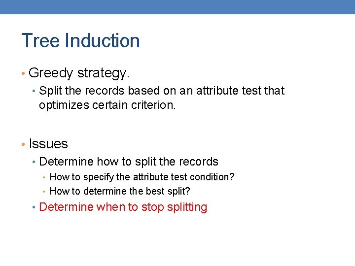 Tree Induction • Greedy strategy. • Split the records based on an attribute test