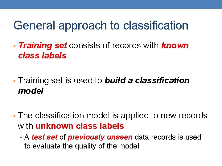 General approach to classification • Training set consists of records with known class labels