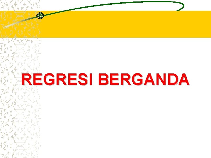 REGRESI BERGANDA REGRESI BERGANDA