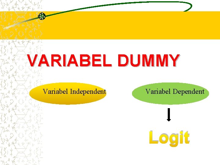 VARIABEL DUMMY Variabel Independent Variabel Dependent Logit VARIABEL DUMMY Variabel Independent Variabel Dependent Logit
