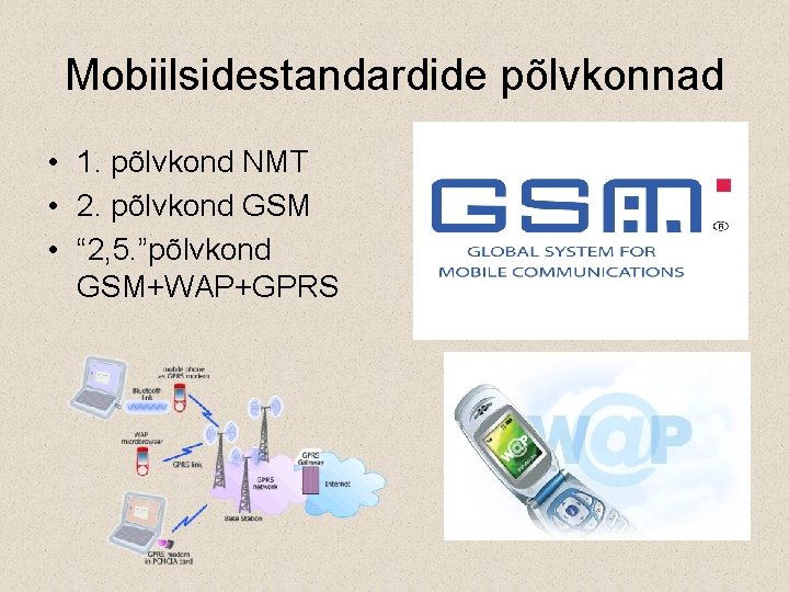 Mobiilsidestandardide põlvkonnad • 1. põlvkond NMT • 2. põlvkond GSM • “ 2, 5.
