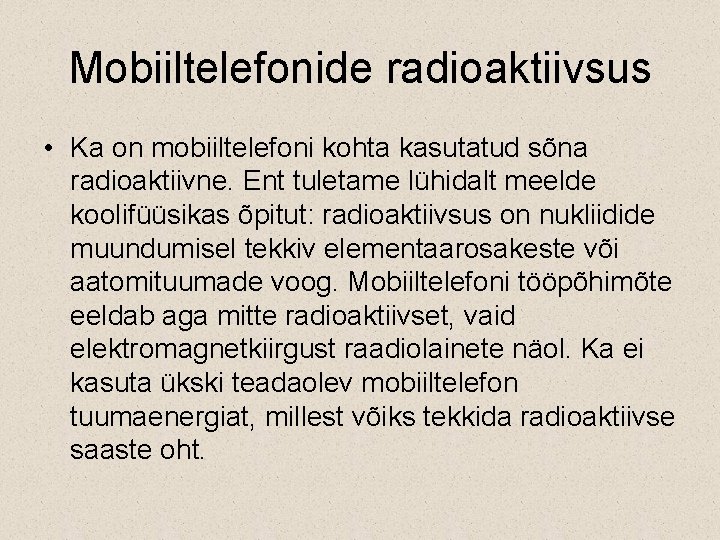 Mobiiltelefonide radioaktiivsus • Ka on mobiiltelefoni kohta kasutatud sõna radioaktiivne. Ent tuletame lühidalt meelde