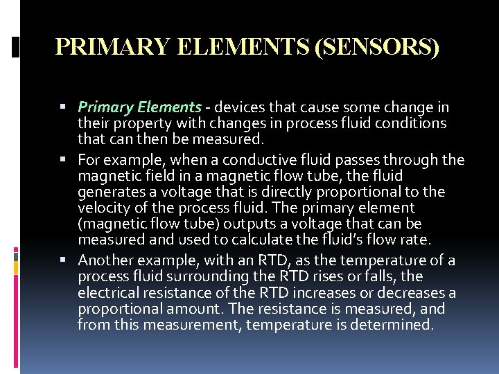 PRIMARY ELEMENTS (SENSORS) Primary Elements - devices that cause some change in their property PRIMARY ELEMENTS (SENSORS) Primary Elements - devices that cause some change in their property