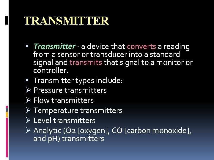 TRANSMITTER Transmitter - a device that converts a reading from a sensor or transducer TRANSMITTER Transmitter - a device that converts a reading from a sensor or transducer