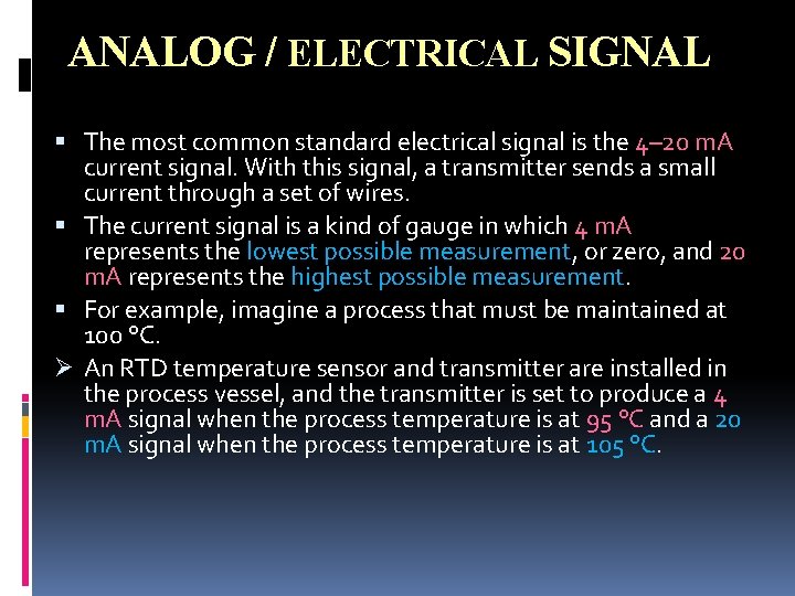 ANALOG / ELECTRICAL SIGNAL The most common standard electrical signal is the 4– 20 ANALOG / ELECTRICAL SIGNAL The most common standard electrical signal is the 4– 20