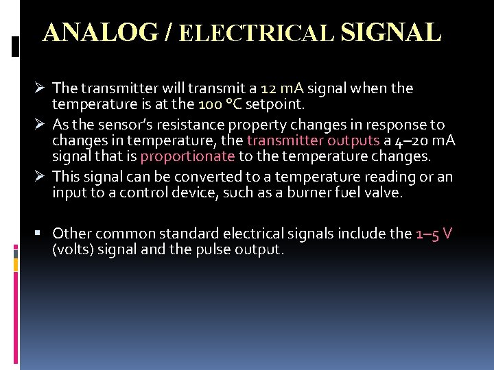 ANALOG / ELECTRICAL SIGNAL Ø The transmitter will transmit a 12 m. A signal ANALOG / ELECTRICAL SIGNAL Ø The transmitter will transmit a 12 m. A signal