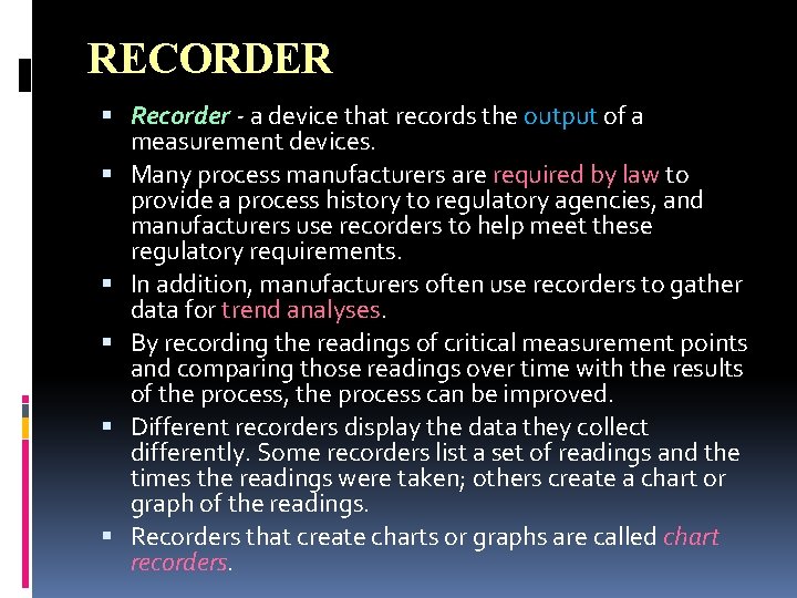 RECORDER Recorder - a device that records the output of a measurement devices. Many RECORDER Recorder - a device that records the output of a measurement devices. Many