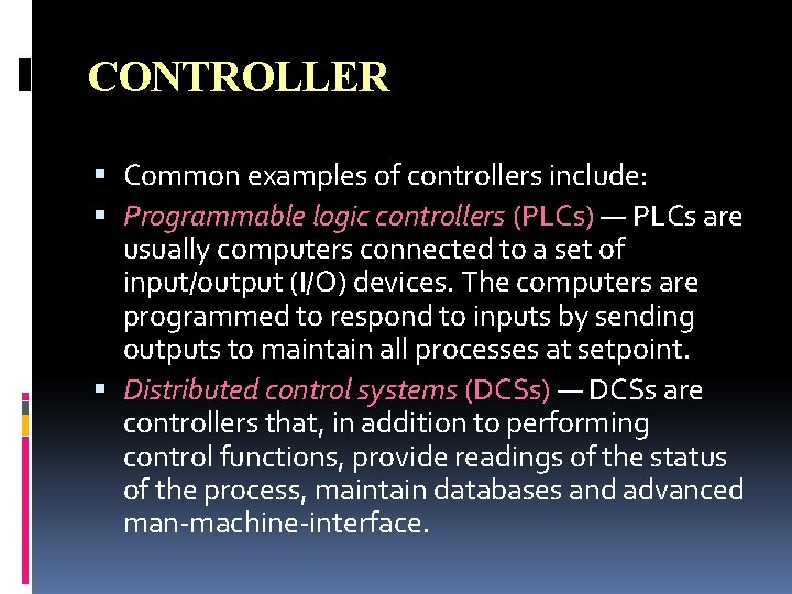 CONTROLLER Common examples of controllers include: Programmable logic controllers (PLCs) — PLCs are usually CONTROLLER Common examples of controllers include: Programmable logic controllers (PLCs) — PLCs are usually