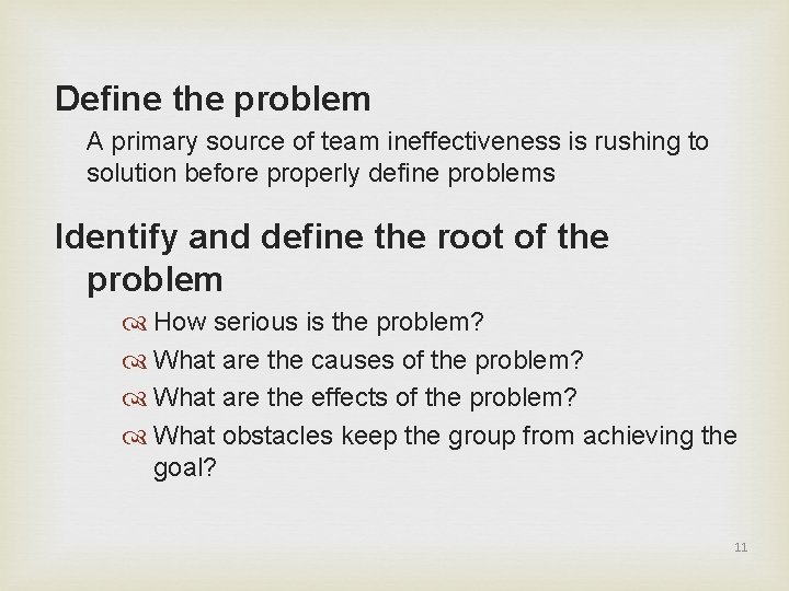 Define the problem A primary source of team ineffectiveness is rushing to solution before