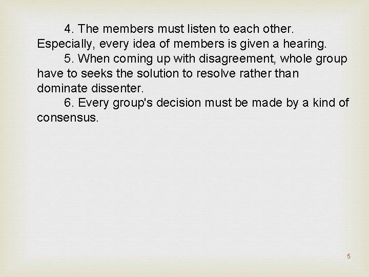  4. The members must listen to each other. Especially, every idea of members