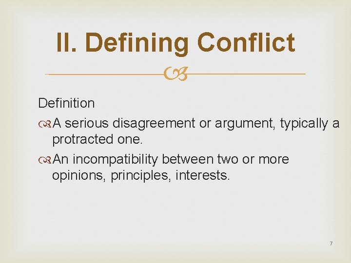 II. Defining Conflict Definition A serious disagreement or argument, typically a protracted one. An
