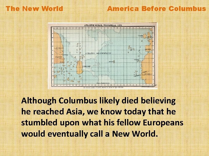 The New World America Before Columbus Although Columbus likely died believing he reached Asia,