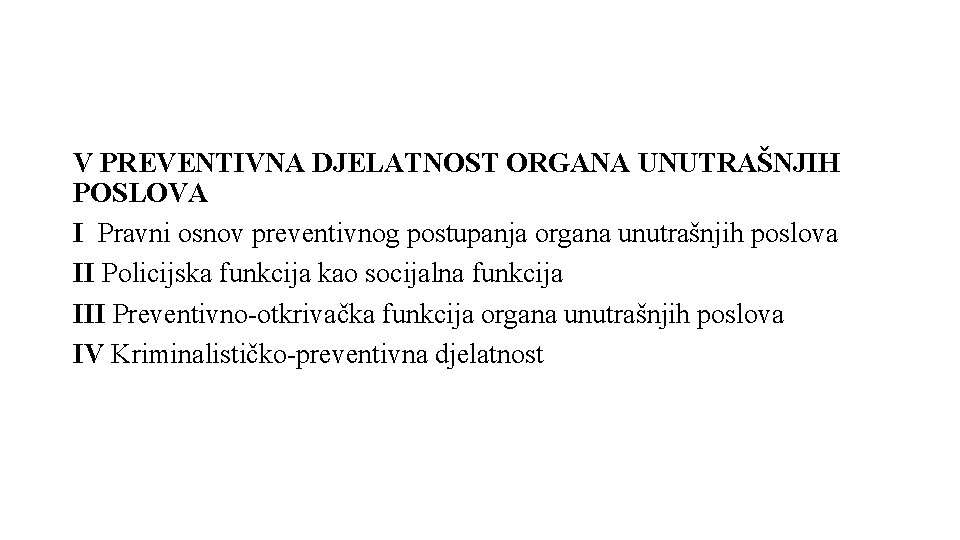 V PREVENTIVNA DJELATNOST ORGANA UNUTRAŠNJIH POSLOVA I Pravni osnov preventivnog postupanja organa unutrašnjih poslova