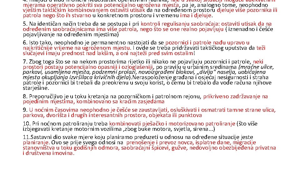 4. Imajući u vidu hronični nedostatak operativnih radnika, nije u svakoj situaciji moguće adekvatnim