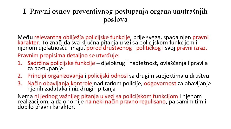 I Pravni osnov preventivnog postupanja organa unutrašnjih poslova Među relevantna obilježja policijske funkcije, prije