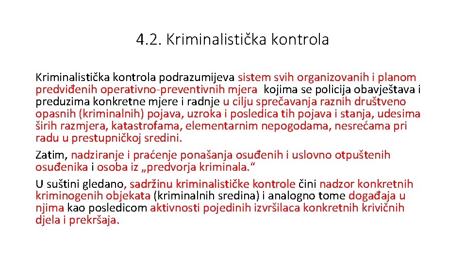 4. 2. Kriminalistička kontrola podrazumijeva sistem svih organizovanih i planom predviđenih operativno-preventivnih mjera kojima