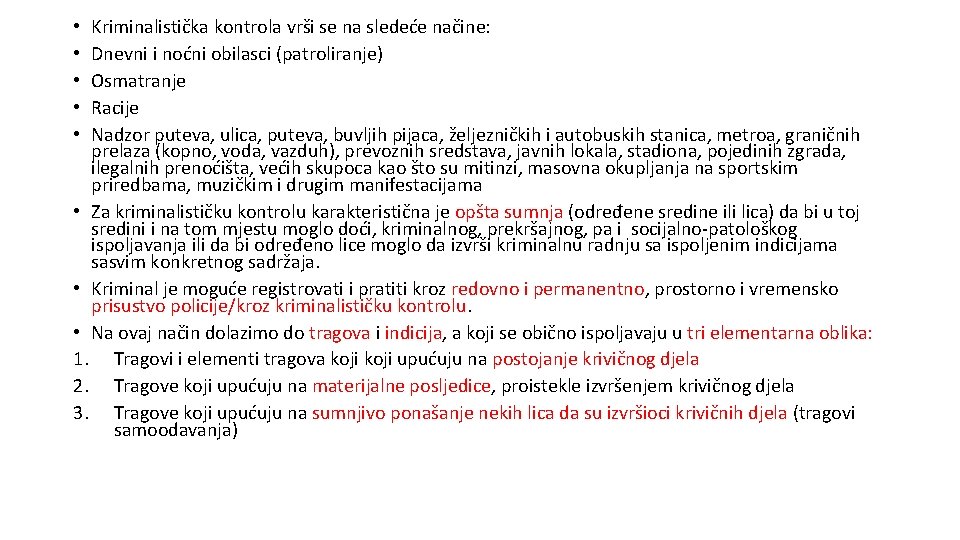 Kriminalistička kontrola vrši se na sledeće načine: Dnevni i noćni obilasci (patroliranje) Osmatranje Racije