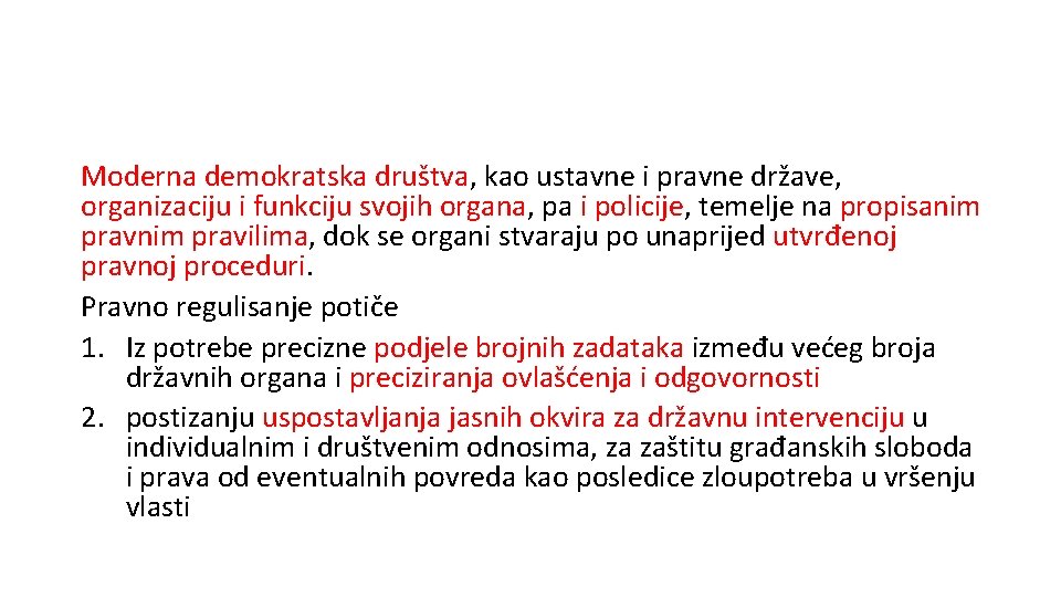 Moderna demokratska društva, kao ustavne i pravne države, organizaciju i funkciju svojih organa, pa