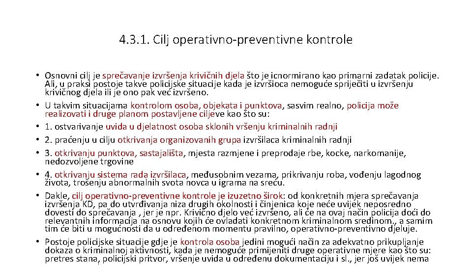 4. 3. 1. Cilj operativno-preventivne kontrole • Osnovni cilj je sprečavanje izvršenja krivičnih djela