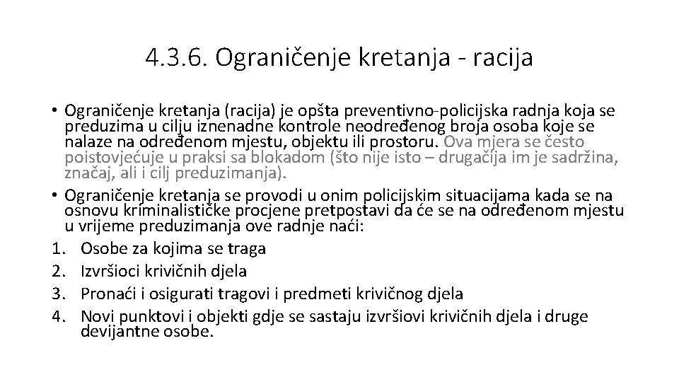 4. 3. 6. Ograničenje kretanja - racija • Ograničenje kretanja (racija) je opšta preventivno-policijska