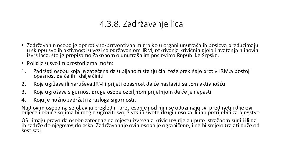 4. 3. 8. Zadržavanje lica • Zadržavanje osoba je operativno-preventivna mjera koju organi unutrašnjih