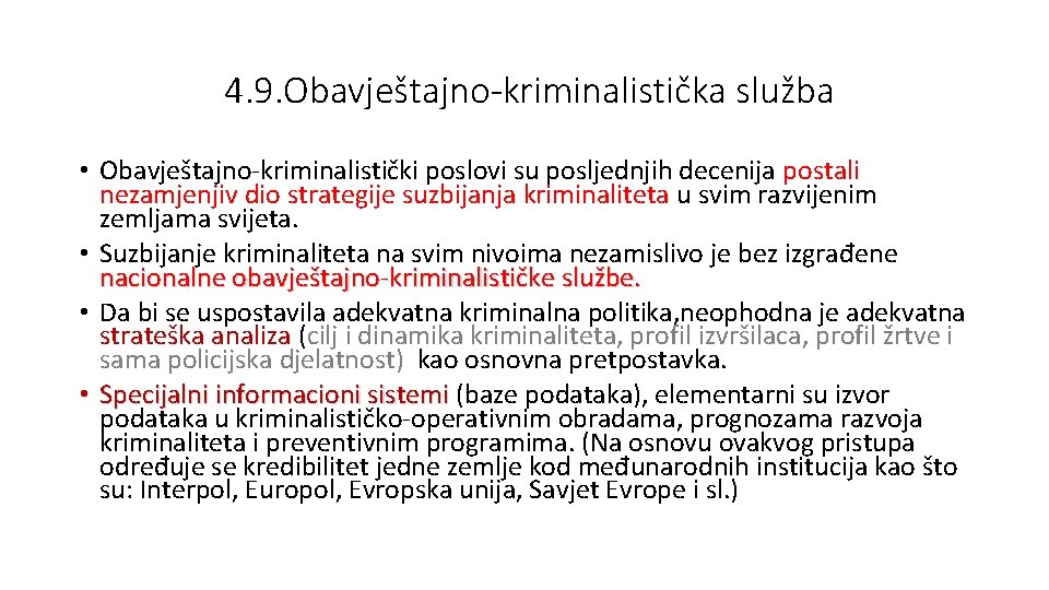 4. 9. Obavještajno-kriminalistička služba • Obavještajno-kriminalistički poslovi su posljednjih decenija postali nezamjenjiv dio strategije