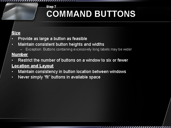 Step 7 COMMAND BUTTONS Size • Provide as large a button as feasible •