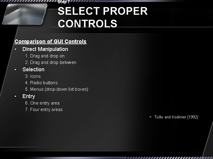 Step 7 SELECT PROPER CONTROLS Comparison of GUI Controls • Direct Manipulation 1. Drag
