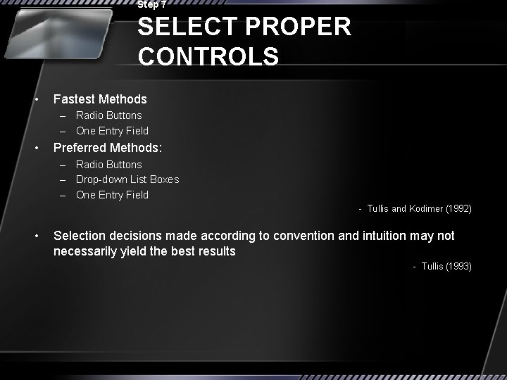 Step 7 SELECT PROPER CONTROLS • Fastest Methods – Radio Buttons – One Entry