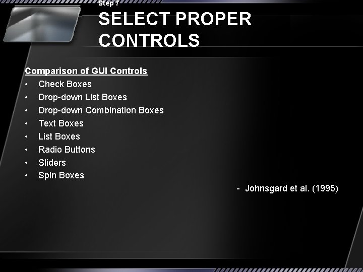 Step 7 SELECT PROPER CONTROLS Comparison of GUI Controls • Check Boxes • Drop-down