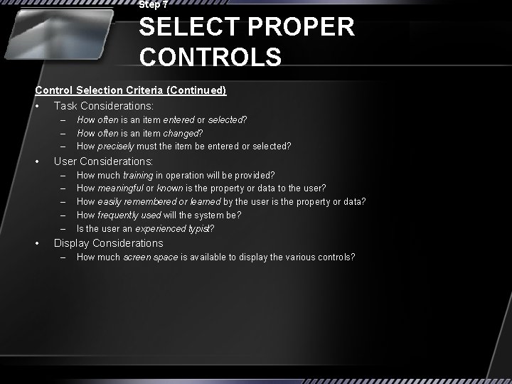 Step 7 SELECT PROPER CONTROLS Control Selection Criteria (Continued) • Task Considerations: – –
