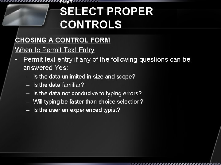 Step 7 SELECT PROPER CONTROLS CHOSING A CONTROL FORM When to Permit Text Entry