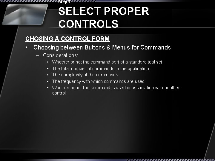 Step 7 SELECT PROPER CONTROLS CHOSING A CONTROL FORM • Choosing between Buttons &