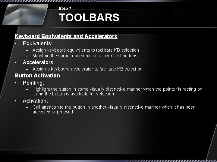 Step 7 TOOLBARS Keyboard Equivalents and Accelerators • Equivalents: – Assign keyboard equivalents to
