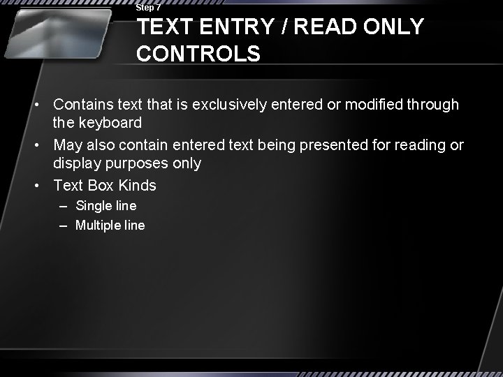 Step 7 TEXT ENTRY / READ ONLY CONTROLS • Contains text that is exclusively