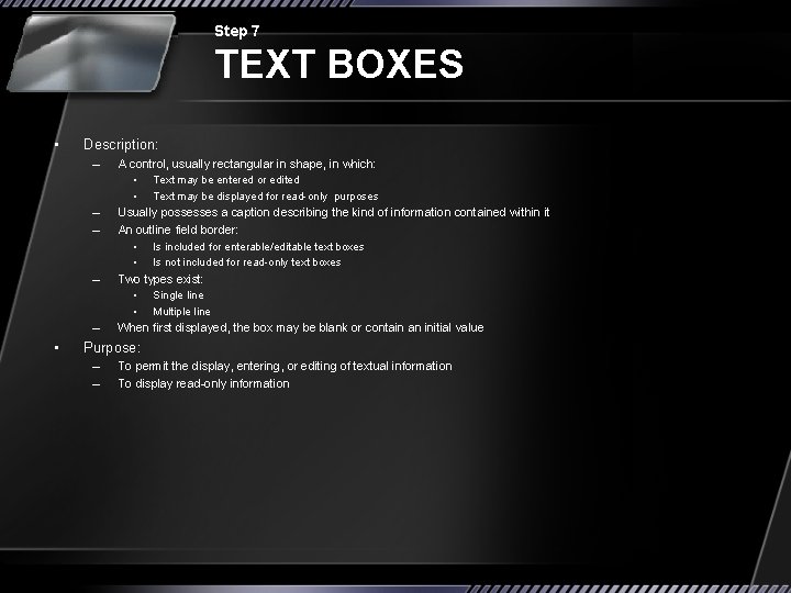 Step 7 TEXT BOXES • Description: – – – • A control, usually rectangular
