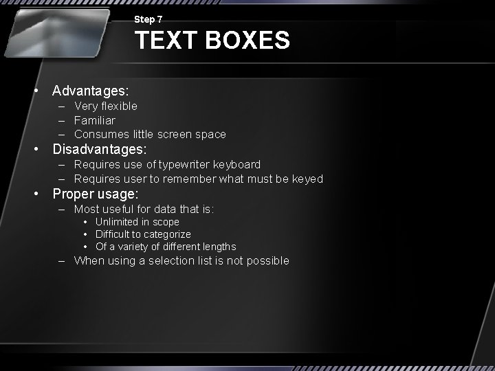 Step 7 TEXT BOXES • Advantages: – Very flexible – Familiar – Consumes little