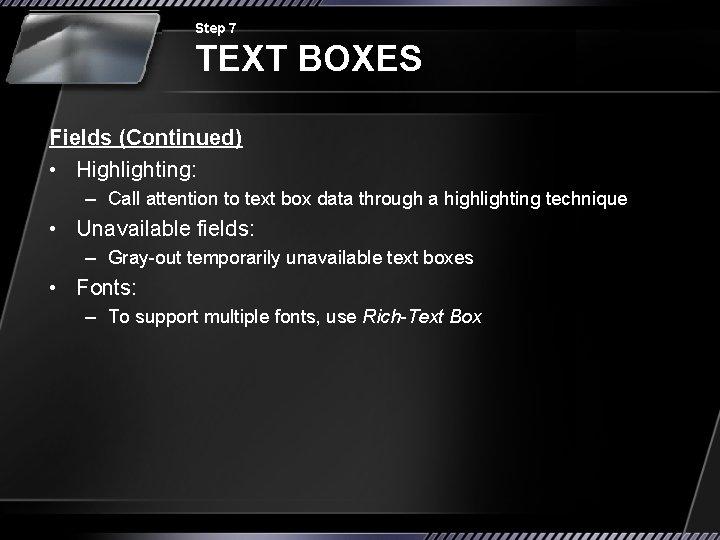 Step 7 TEXT BOXES Fields (Continued) • Highlighting: – Call attention to text box