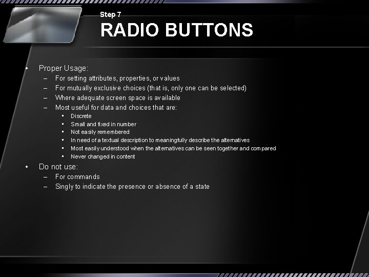 Step 7 RADIO BUTTONS • Proper Usage: – – For setting attributes, properties, or