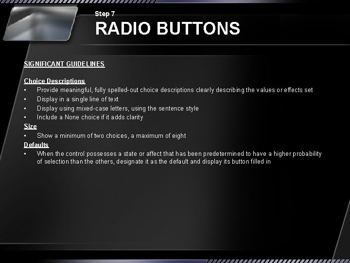 Step 7 RADIO BUTTONS SIGNIFICANT GUIDELINES Choice Descriptions • Provide meaningful, fully spelled-out choice