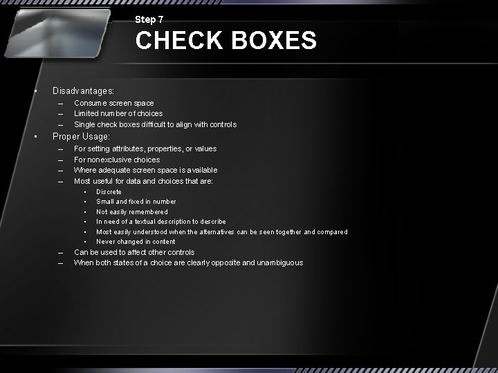 Step 7 CHECK BOXES • Disadvantages: – – – • Consume screen space Limited