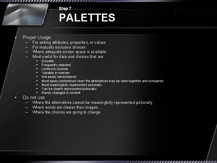 Step 7 PALETTES • Proper Usage: – – For setting attributes, properties, or values