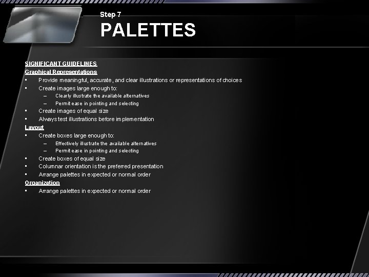 Step 7 PALETTES SIGNIFICANT GUIDELINES Graphical Representations • Provide meaningful, accurate, and clear illustrations