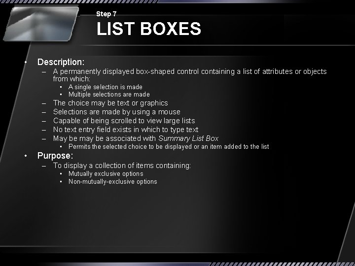 Step 7 LIST BOXES • Description: – A permanently displayed box-shaped control containing a