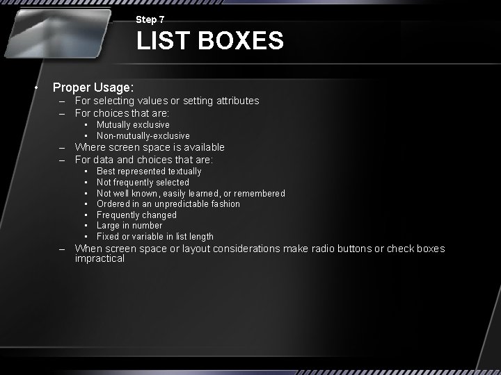 Step 7 LIST BOXES • Proper Usage: – For selecting values or setting attributes