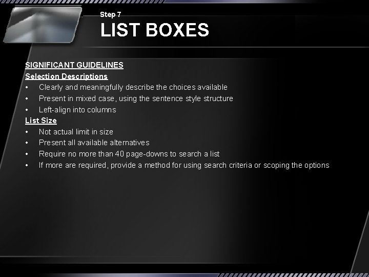 Step 7 LIST BOXES SIGNIFICANT GUIDELINES Selection Descriptions • Clearly and meaningfully describe the