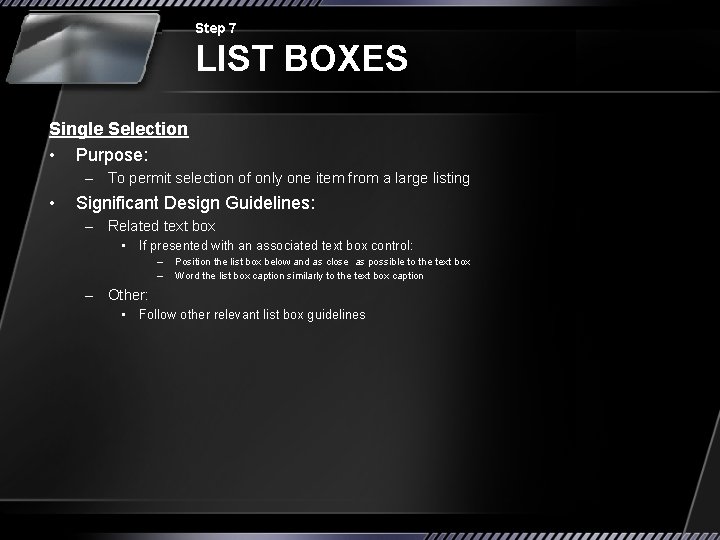 Step 7 LIST BOXES Single Selection • Purpose: – To permit selection of only