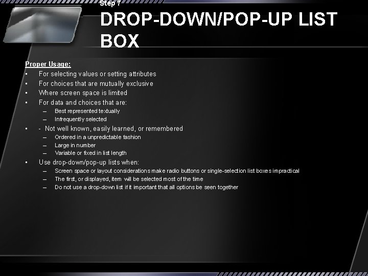 Step 7 DROP-DOWN/POP-UP LIST BOX Proper Usage: • For selecting values or setting attributes