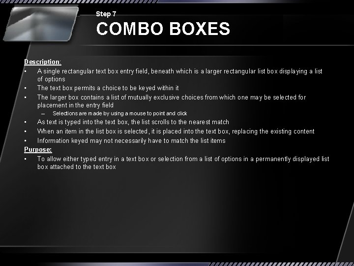 Step 7 COMBO BOXES Description: • A single rectangular text box entry field, beneath